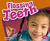 Flossing Teeth (Healthy Teeth) (Pebble Plus: Healthy Teeth)