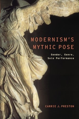 Modernism's Mythic Pose: Gender, Genre, Solo Performance (Modernist Literature and Culture) 1st edition by Preston, Carrie J. (2014) Paperback