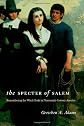 The Specter of Salem: Remembering the Witch Trials in Nineteenth-Century America