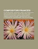 Compositori Francesi: Olivier Messiaen, Jean Michel Jarre, Guillaume Dufay, Jean-Jacques Rousseau, Pietro Abelardo, Igor F Dorovi Stravinsk