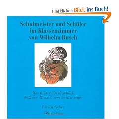 Schulmeister und Sch�ler im Klassenzimmer von Wilhelm Busch: Also lautet ein Beschlu�, da� der Mensch was lernen mu�