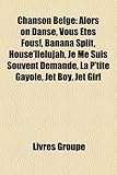 Chanson Belge: Alors on Danse, Vous Tes Fous!, Banana Split, House'llelujah, Je Me Suis Souvent Demand, La P'Tite Gayole, Jet Boy, Je-