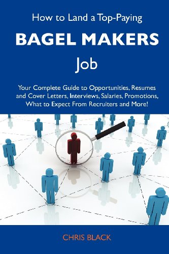 how to land a top paying bagel makers job your complete guide to opportunities resumes and cover letters interviews