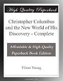 Christopher Columbus and the New World of His Discovery - Complete