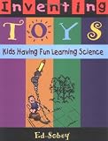 Inventing Toys: Kids Having Fun Learning Science