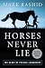 Horses Never Lie: The Heart of Passive Leadership (Second Edition) by Mark Rashid