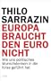 Europa braucht den Euro nicht: Wie uns politisches Wunschdenken in die Krise gef�hrt hat