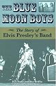 The Blue Moon Boys: The Story of Elvis Presley's Band