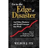Go to the Edge of Disaster and Other Business and Retail Concepts that Work