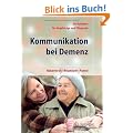 Kommunikation bei Demenz: Ein Ratgeber f�r Angeh�rige und Pflegende