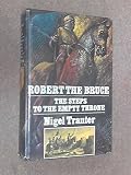 Robert the Bruce : the steps to the empty throne: the first of a trilogy of novels
