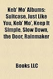 Keb' Mo' Albums: Suitcase, Just Like You, Keb' Mo', Keep It Simple, Slow Down, the Door, Rainmaker-
