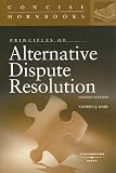 Principles of Alternative Dispute Resolution (Concise Hornbooks)
