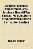 D Nischer Architekt: J RN Utzon, Verner Panton, Theophil Von Hansen, Arne Jacobsen, Axel Bundsen, Marie Kr Yer, Christian Frederik Hansen: Jørn Utzon, ... Peter Pictorius, Joseph Christian Lillie