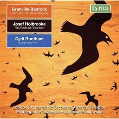 Granville Bantock: Overture to a Greek Tragedy; Josef Holbrooke: The Birds of Rhiannon; Cyril Rootham: Symphony No. 1