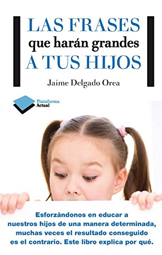 Las frases que harán grandes a tus hijos (Plataforma Actual) (Spanish Edition)