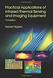 Practical Applications of Infrared Thermal Sensing and Imaging Equipment, Third Edition (SPIE Tutorial Text Vol. TT75) (Tutorial Texts in Optical Engineering) - 0819467235
