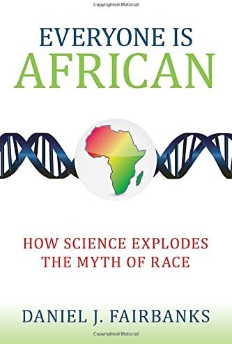 Everyone Is African: How Science Explodes the Myth of Race