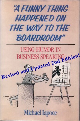A Funny Thing Happened on the Way to the Boardroom: Using Humor in Business Speaking, 2nd Edition
