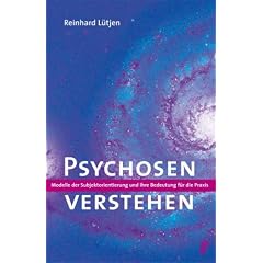 Psychosen verstehen. Modelle der Subjektorientierung und ihre Bedeutung f�r die Praxis