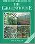 The Complete Book of the Greenhouse: A Complete Guide to the Construction And Maintenance of Greenhouses, to the Modern AIDS Available in Running Th