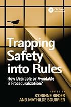 Trapping Safety into Rules: How Desirable or Avoidable is Proceduralization? Trapping Safety into Rules: How Desirable or Avoidable is Proceduralization?