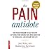 The Pain Antidote: The Proven Program to Help You Stop Suffering from Chronic Pain, Avoid Addiction to Painkillers--and Reclaim Your Life