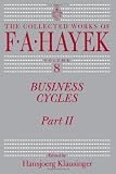 Business Cycles: Part II (The Collected Works of F. A. Hayek)