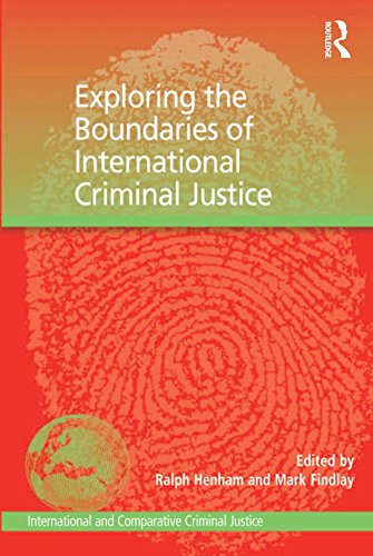 Exploring the Boundaries of International Criminal Justice (International and Comparative Criminal Justice)