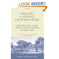 Healing a Spouse's Grieving Heart: 100 Practical Ideas After Your Husband or Wife Dies