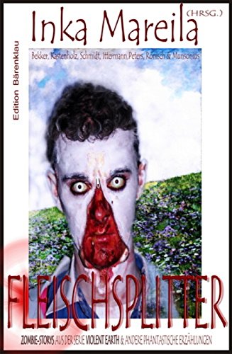 Fleischsplitter: Zombie-Stories aus der Serie Violent Earth und andere phantastische Erzählungen (German Edition)