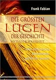 Produkt-Bild: Die gr&ouml;ssten L&uuml;gen der Geschichte. Wie historische Wahrheiten gef&auml;lscht wurden