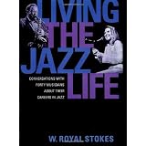 Living the Jazz Life: Conversations with Forty Musicians about Their Careers in Jazz