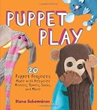 Puppet Play: 20 Puppet Projects Made with Recycled Mittens, Towels, Socks, and More
