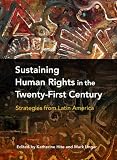 Sustaining human rights in the twenty-first century : strategies from Latin America