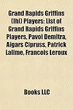 Grand Rapids Griffins (Ihl) Players: List of Grand Rapids Griffins Players, Pavol Demitra, Aigars Cipruss, Patrick Lalime, Francois LeRoux-