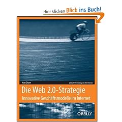 Die Web 2.0-Strategie: Innovative Gesch�ftsmodelle f�r das Internet