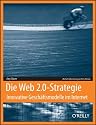 Die Web 2.0-Strategie: Innovative Gesch&auml;ftsmodelle f&uuml;r das Internet