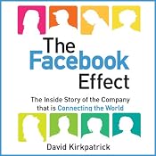 The Facebook Effect: The Inside Story of the Company That Is Connecting the World | [David Kirkpatrick]