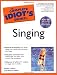 The Complete Idiot's Guide to Singing