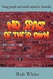 No space of their own : young people and social control in Australia