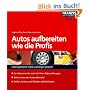 Autos aufbereiten wie die Profis: Leicht gemacht, Geld und �rger gespart!