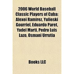 2006 World Baseball Classic Players of Cuba: Alexei Ramirez, Yulieski Gourriel, Eduardo Paret, Yadel Marti, Pedro Luis Lazo, Osmani Urrutia
