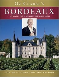 Oz Clarke's Bordeaux: The Wines, the Vineyards, the Winemakers