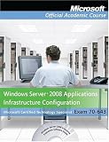 70-643: Windows Server 2008 Applications Infrastructure Configuration, Package (Microsoft Official Academic Course Series)