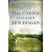 The Caddie Who Knew Ben Hogan