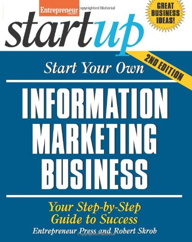 Start Your Own Information Marketing Business: Your Step-By-Step Guide to Success (StartUp Series)