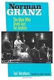 Norman Granz: The Man Who Used Jazz for Justice
