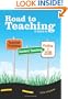 Road to Teaching: A Guide to Teacher Training, Student Teaching, and Finding a Job