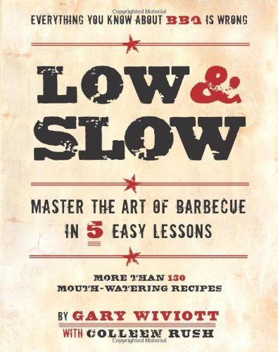 Low & Slow: Master the Art of Barbecue in 5 Easy Lessons